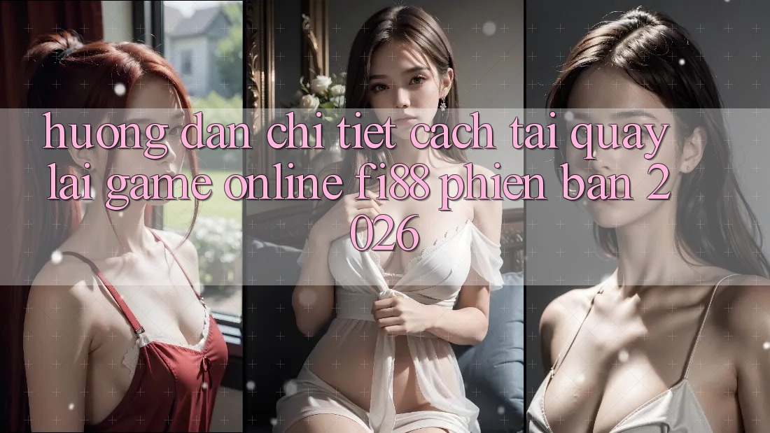 Hướng dẫn chi tiết cách tải quay lại game online Fi88 phiên bản 2026