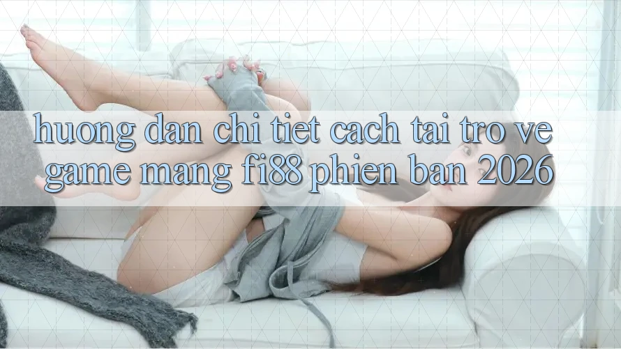 Hướng dẫn chi tiết cách tải trở về game mạng Fi88 phiên bản 2026 Hướng dẫn chi tiết cách tải trở về game mạng Fi88 phiên bản 2026