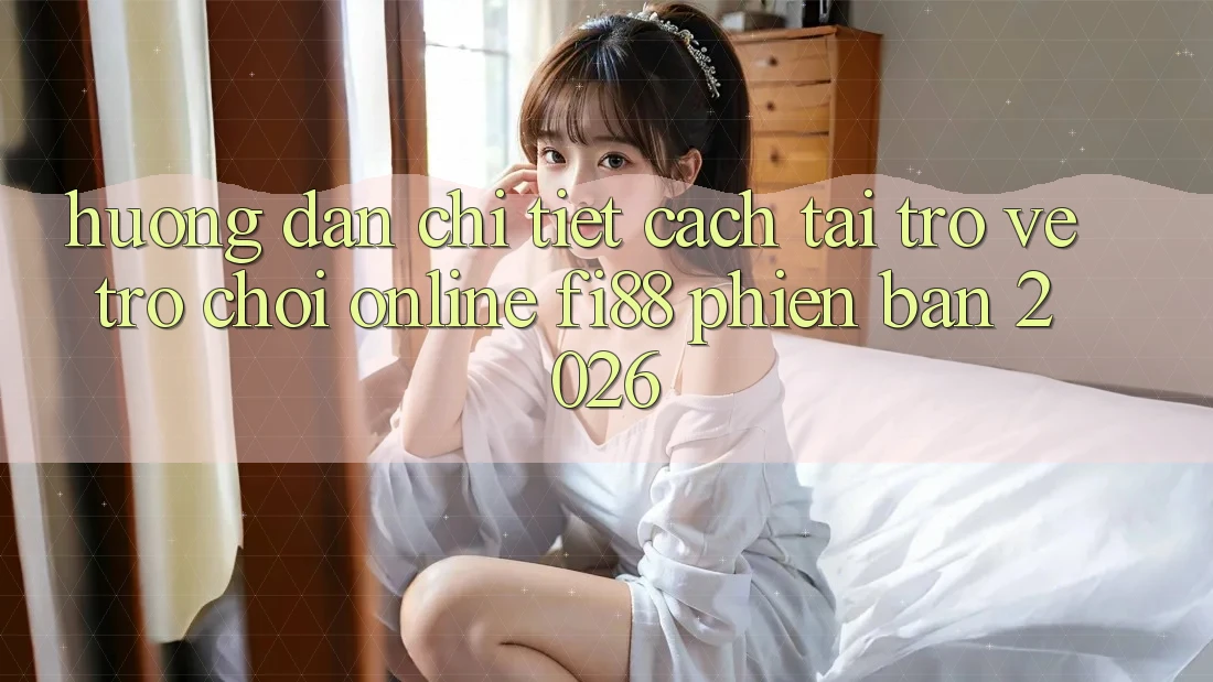 Hướng dẫn chi tiết cách tải trở về trò chơi online Fi88 phiên bản 2026