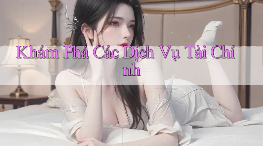 Khám Phá Các Dịch Vụ Tài Chính Khám Phá Các Dịch Vụ Tài Chính