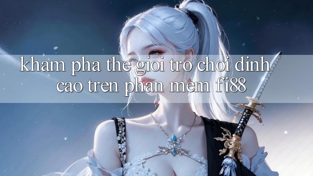 Khám phá thế giới trò chơi đỉnh cao trên phần mềm Fi88 Khám phá thế giới trò chơi đỉnh cao trên phần mềm Fi88