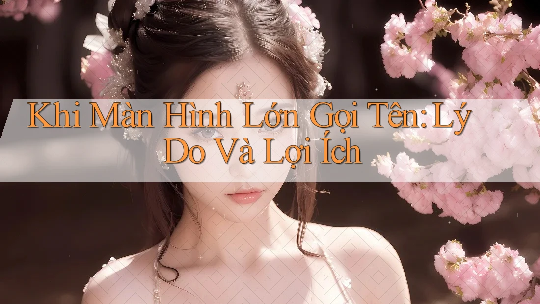 Khi Màn Hình Lớn Gọi Tên: Lý Do Và Lợi Ích Khi Màn Hình Lớn Gọi Tên: Lý Do Và Lợi Ích