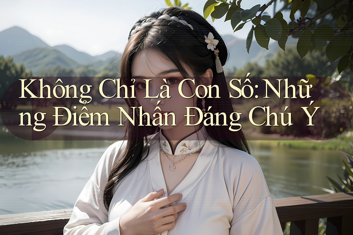 Không Chỉ Là Con Số: Những Điểm Nhấn Đáng Chú Ý Không Chỉ Là Con Số: Những Điểm Nhấn Đáng Chú Ý