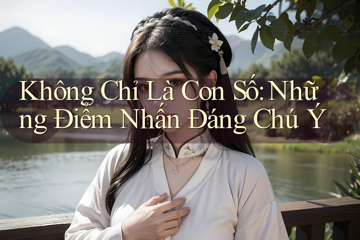 Không Chỉ Là Con Số: Những Điểm Nhấn Đáng Chú Ý Không Chỉ Là Con Số: Những Điểm Nhấn Đáng Chú Ý