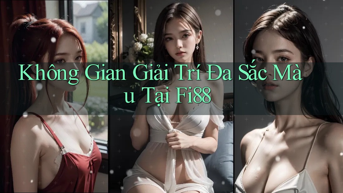 Không Gian Giải Trí Đa Sắc Màu Tại Fi88 Không Gian Giải Trí Đa Sắc Màu Tại Fi88