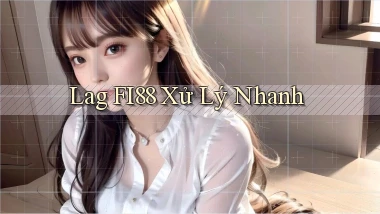 lag fi88 xử lý nhanh