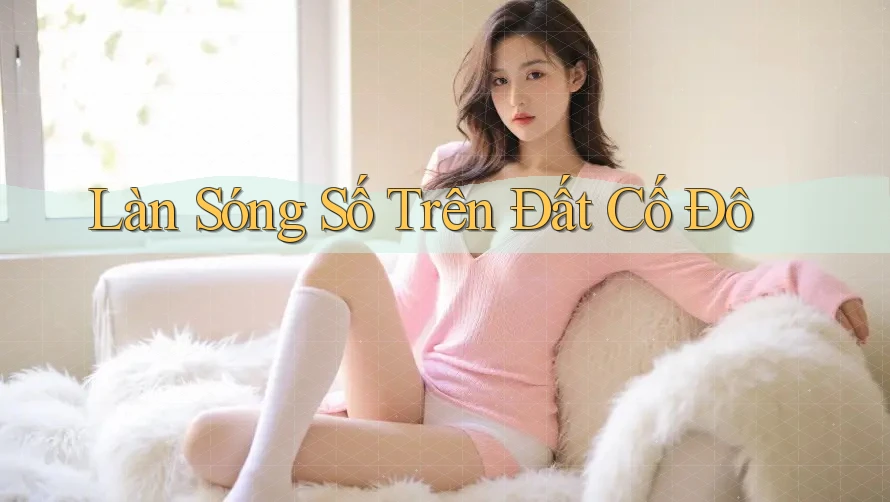 Làn Sóng Số Trên Đất Cố Đô Làn Sóng Số Trên Đất Cố Đô