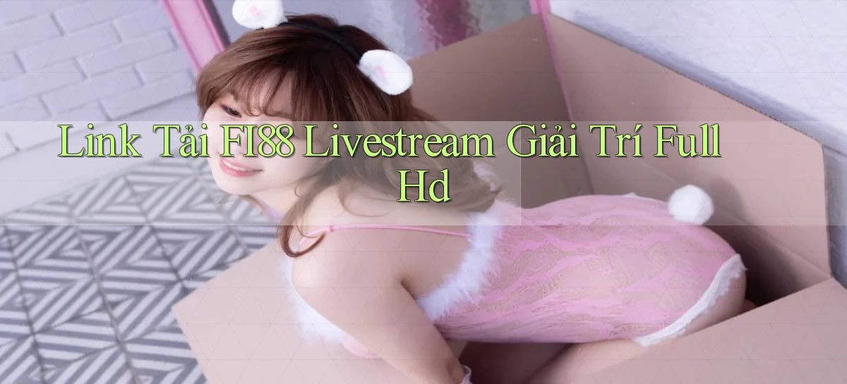 link tải fi88 livestream giải trí full hd