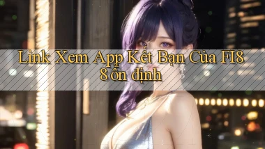 link xem app kết bạn của fi88 ổn định