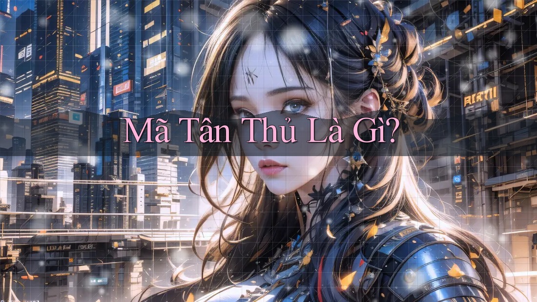 Mã Tân Thủ Là Gì? Mã Tân Thủ Là Gì?
