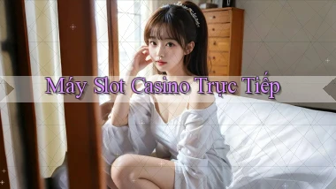 Máy slot Casino trực tiếp