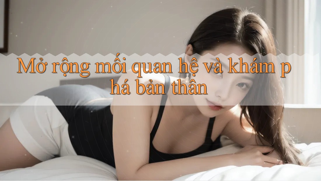 Mở rộng mối quan hệ và khám phá bản thân