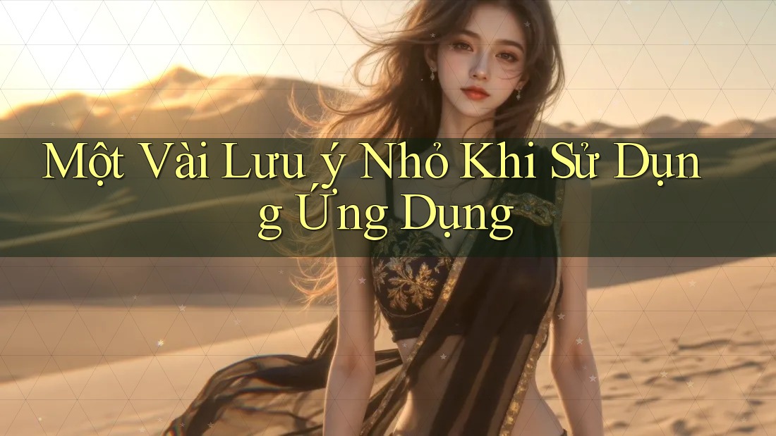 Một Vài Lưu ý Nhỏ Khi Sử Dụng Ứng Dụng