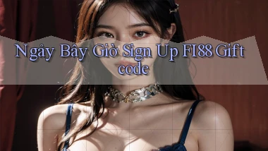 ngay bây giờ sign up fi88 giftcode