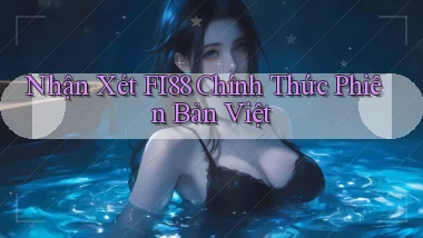 nhận xét fi88 chính thức phiên bản việt