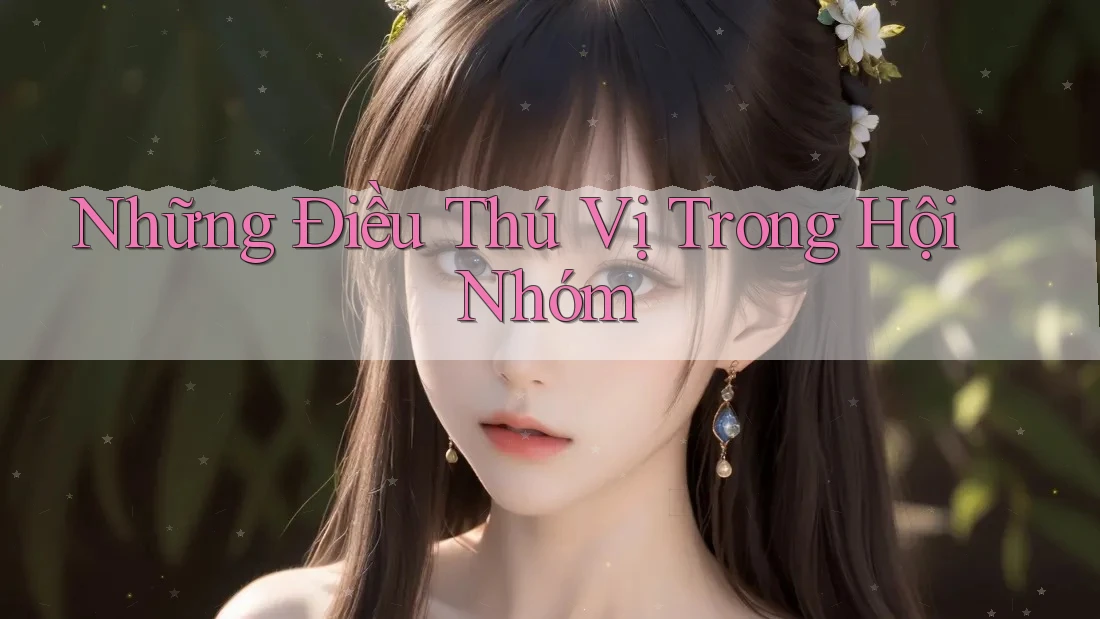 Những Điều Thú Vị Trong Hội Nhóm