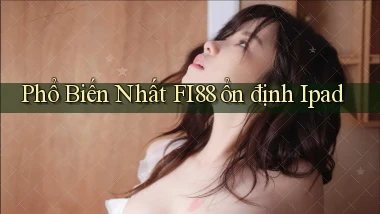 phổ biến nhất fi88 ổn định ipad