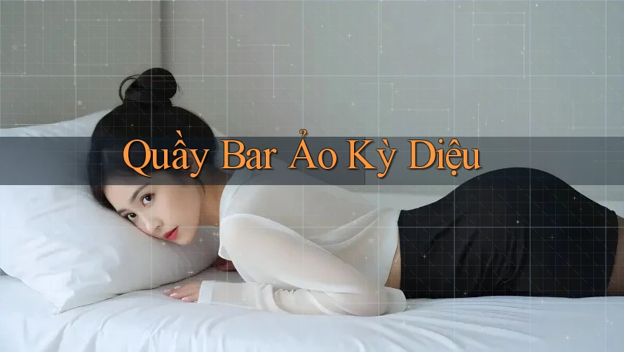 Quầy Bar Ảo Kỳ Diệu Quầy Bar Ảo Kỳ Diệu