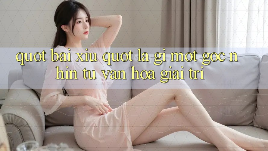 " Bài Xỉu" Là Gì? Một Góc Nhìn Từ Văn Hóa Giải Trí " Bài Xỉu" Là Gì? Một Góc Nhìn Từ Văn Hóa Giải Trí