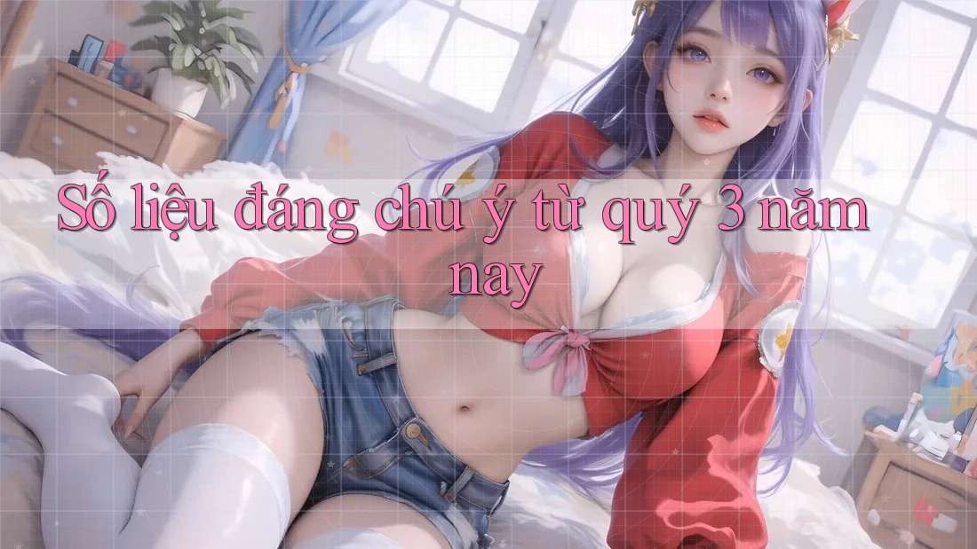 Số liệu đáng chú ý từ quý 3 năm nay