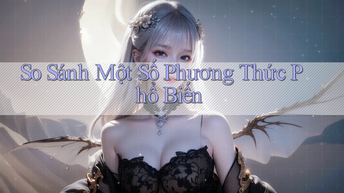 So Sánh Một Số Phương Thức Phổ Biến So Sánh Một Số Phương Thức Phổ Biến