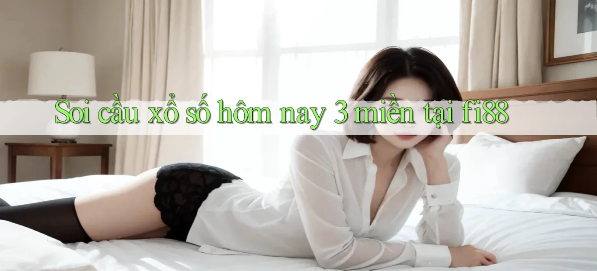 soi cầu xổ số hôm nay 3 miền tại fi88