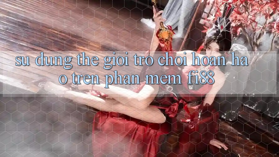 Sử dụng thế giới trò chơi hoàn hảo trên phần mềm Fi88 Sử dụng thế giới trò chơi hoàn hảo trên phần mềm Fi88