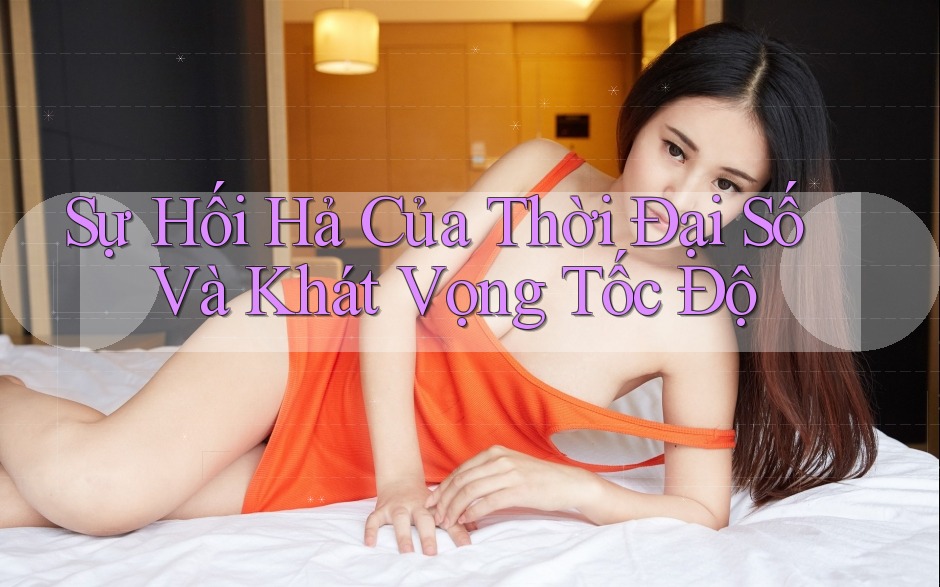 Sự Hối Hả Của Thời Đại Số Và Khát Vọng Tốc Độ