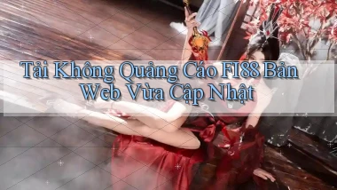 tải không quảng cáo fi88 bản web vừa cập nhật