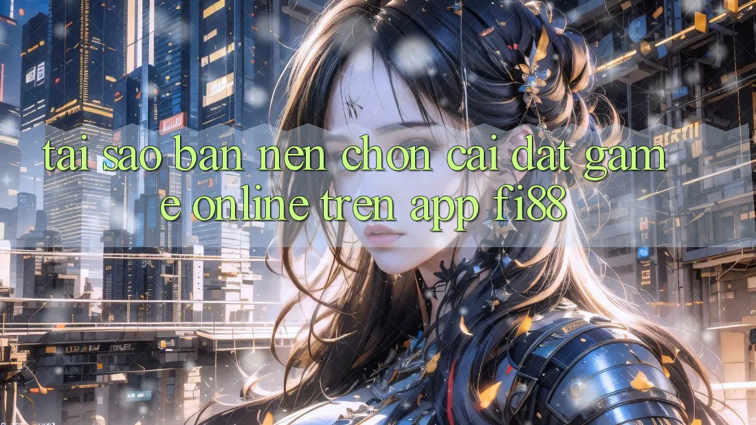 Tại sao bạn nên chọn cài đặt game online trên app Fi88? Tại sao bạn nên chọn cài đặt game online trên app Fi88?