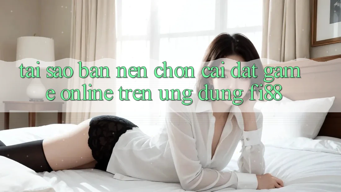 Tại sao bạn nên chọn cài đặt game online trên ứng dụng Fi88? Tại sao bạn nên chọn cài đặt game online trên ứng dụng Fi88?