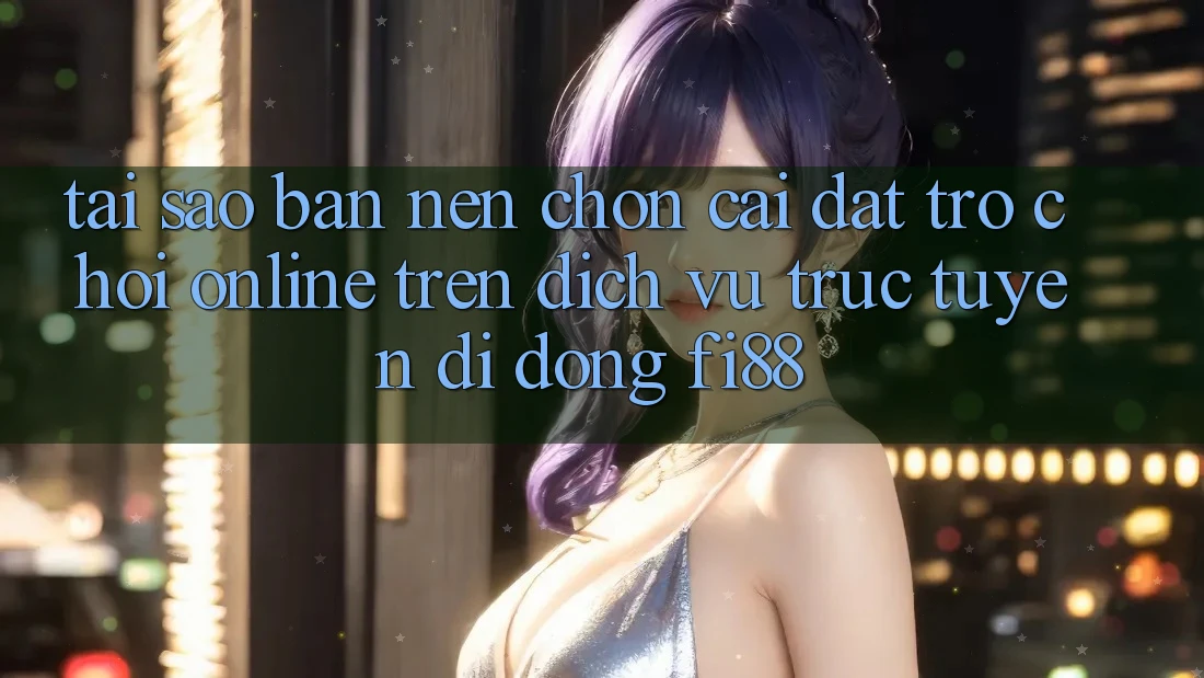 Tại sao bạn nên chọn cài đặt trò chơi online trên dịch vụ trực tuyến di động Fi88? Tại sao bạn nên chọn cài đặt trò chơi online trên dịch vụ trực tuyến di động Fi88?
