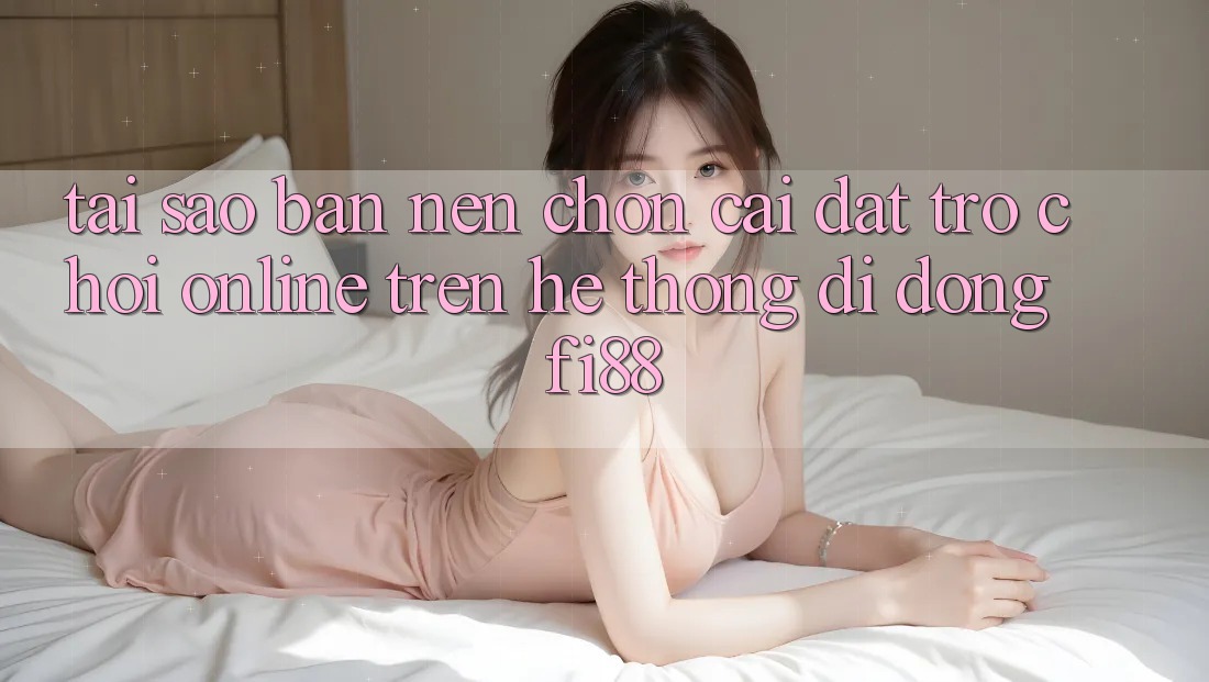 Tại sao bạn nên chọn cài đặt trò chơi online trên hệ thống di động Fi88? Tại sao bạn nên chọn cài đặt trò chơi online trên hệ thống di động Fi88?