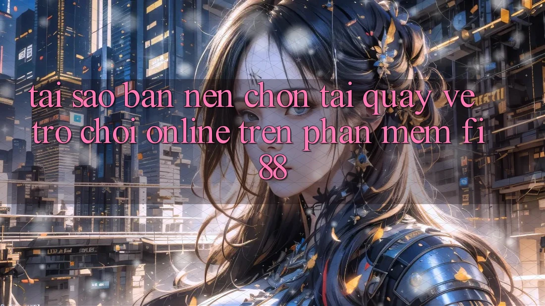 Tại sao bạn nên chọn tải quay về trò chơi online trên phần mềm Fi88? Tại sao bạn nên chọn tải quay về trò chơi online trên phần mềm Fi88?