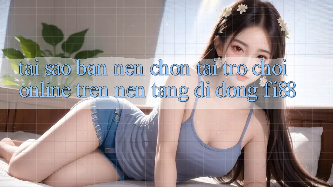Tại sao bạn nên chọn tải trò chơi online trên nền tảng di động Fi88? Tại sao bạn nên chọn tải trò chơi online trên nền tảng di động Fi88?