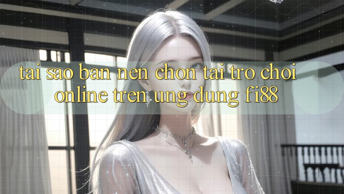 Tại sao bạn nên chọn tải trò chơi online trên ứng dụng Fi88? Tại sao bạn nên chọn tải trò chơi online trên ứng dụng Fi88?