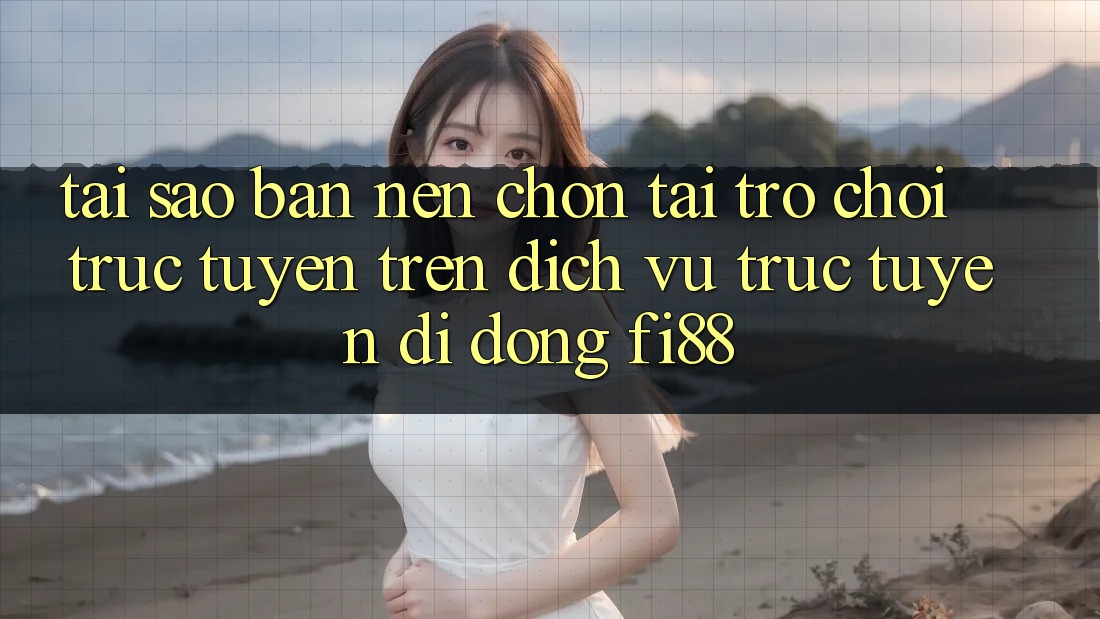Tại sao bạn nên chọn tải trò chơi trực tuyến trên dịch vụ trực tuyến di động Fi88? Tại sao bạn nên chọn tải trò chơi trực tuyến trên dịch vụ trực tuyến di động Fi88?