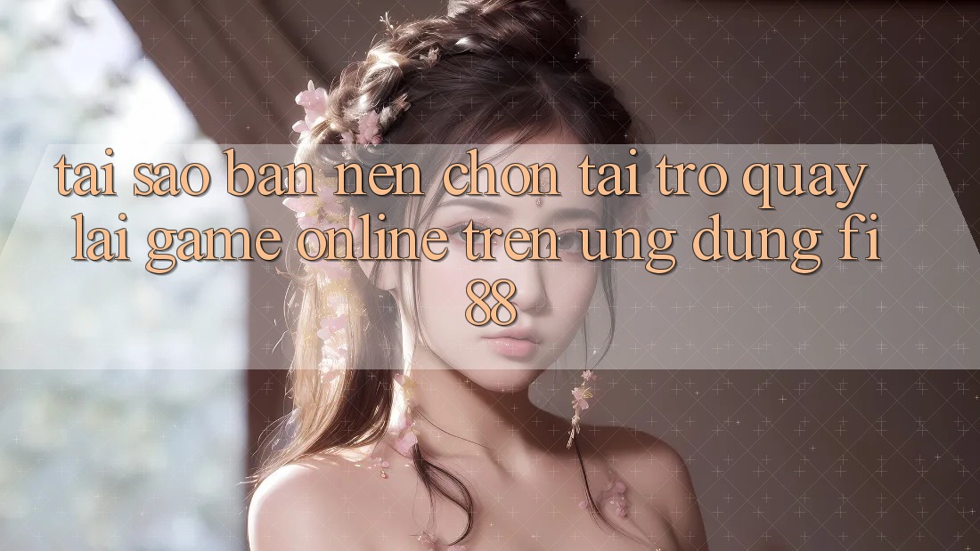 Tại sao bạn nên chọn tải trở quay lại game online trên ứng dụng Fi88? Tại sao bạn nên chọn tải trở quay lại game online trên ứng dụng Fi88?