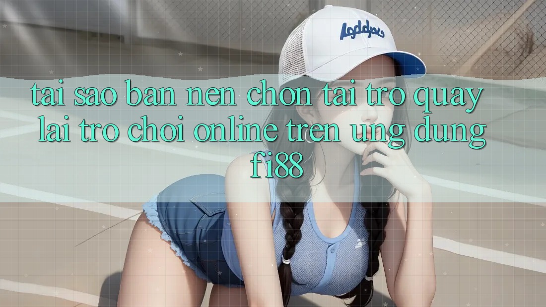 Tại sao bạn nên chọn tải trở quay lại trò chơi online trên ứng dụng Fi88? Tại sao bạn nên chọn tải trở quay lại trò chơi online trên ứng dụng Fi88?