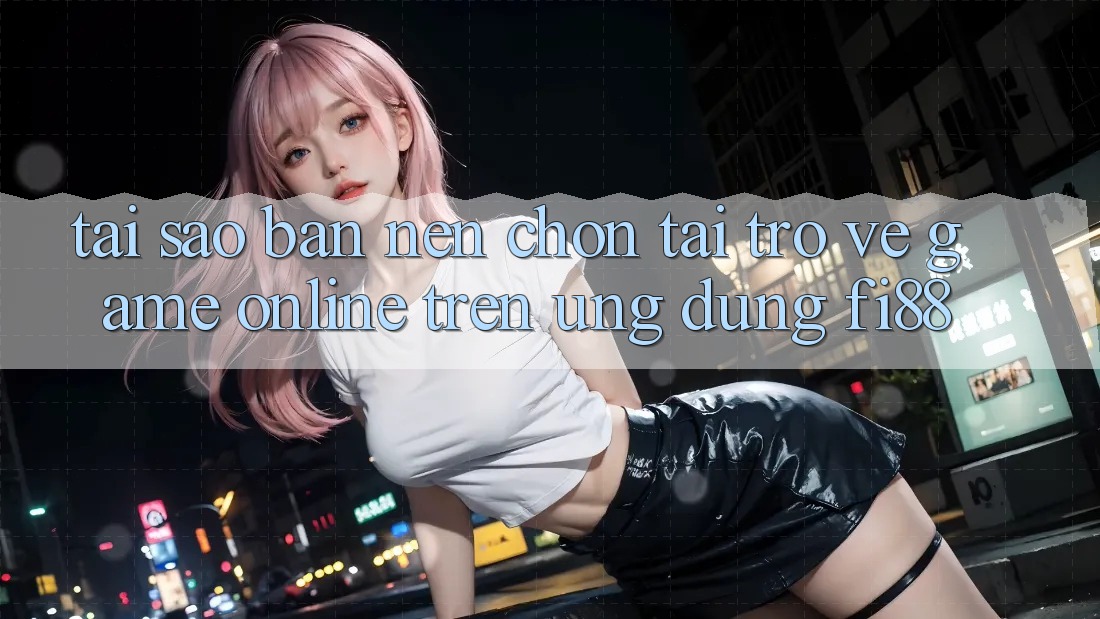 Tại sao bạn nên chọn tải trở về game online trên ứng dụng Fi88? Tại sao bạn nên chọn tải trở về game online trên ứng dụng Fi88?