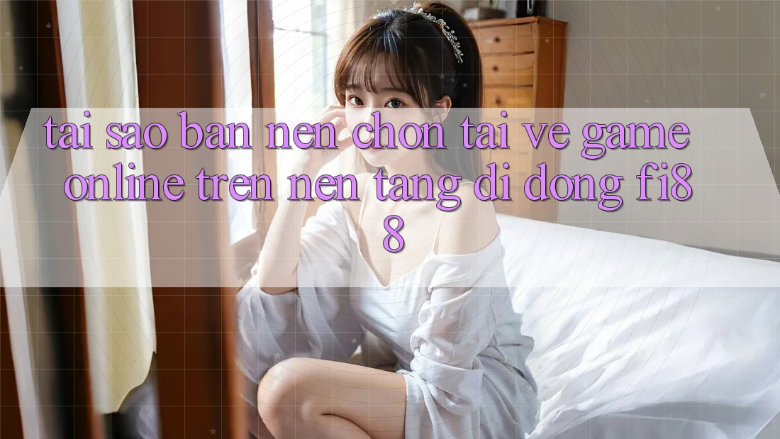 Tại sao bạn nên chọn tải về game online trên nền tảng di động Fi88? Tại sao bạn nên chọn tải về game online trên nền tảng di động Fi88?