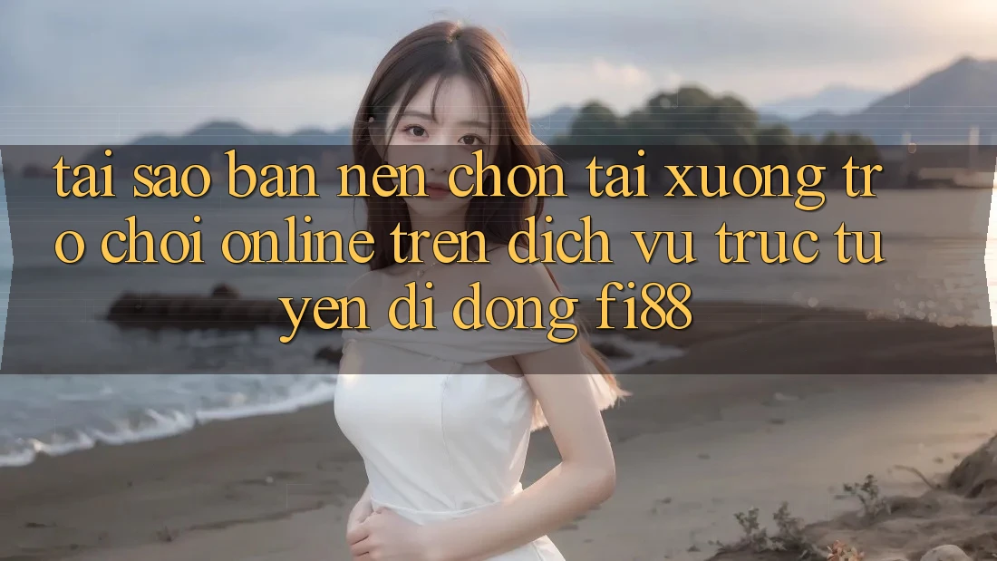 Tại sao bạn nên chọn tải xuống trò chơi online trên dịch vụ trực tuyến di động Fi88? Tại sao bạn nên chọn tải xuống trò chơi online trên dịch vụ trực tuyến di động Fi88?