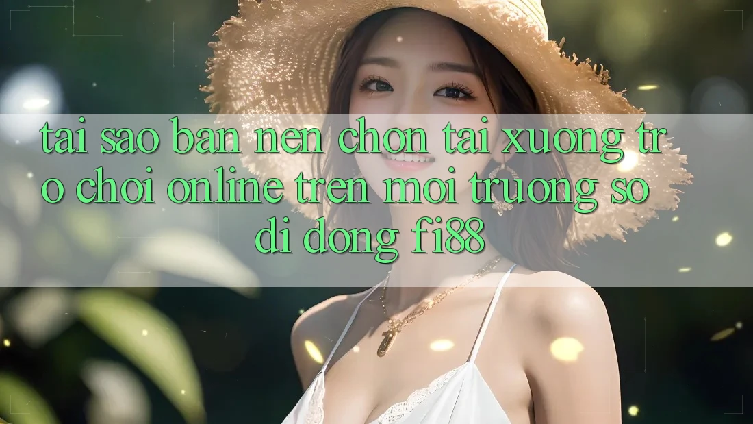 Tại sao bạn nên chọn tải xuống trò chơi online trên môi trường số di động Fi88? Tại sao bạn nên chọn tải xuống trò chơi online trên môi trường số di động Fi88?