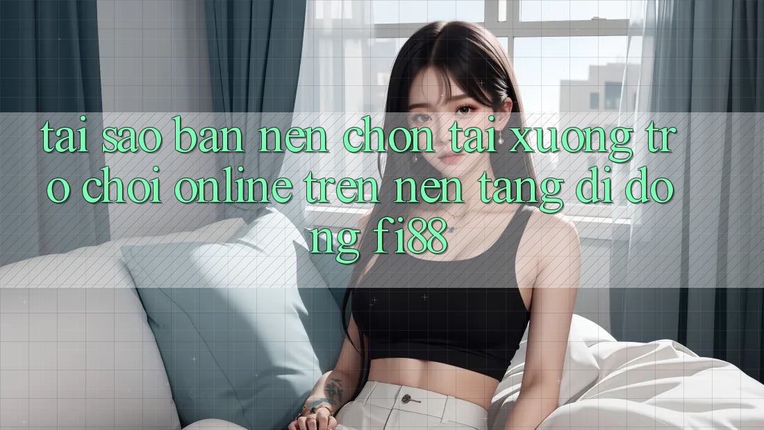 Tại sao bạn nên chọn tải xuống trò chơi online trên nền tảng di động Fi88? Tại sao bạn nên chọn tải xuống trò chơi online trên nền tảng di động Fi88?
