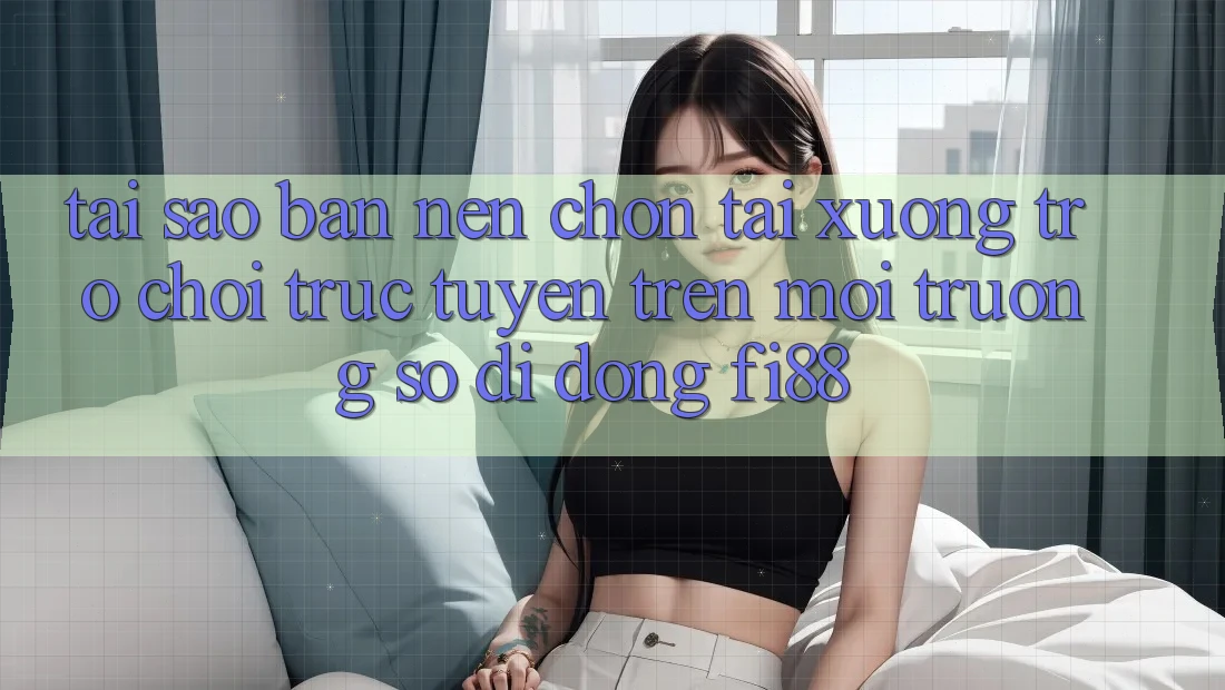 Tại sao bạn nên chọn tải xuống trò chơi trực tuyến trên môi trường số di động Fi88? Tại sao bạn nên chọn tải xuống trò chơi trực tuyến trên môi trường số di động Fi88?
