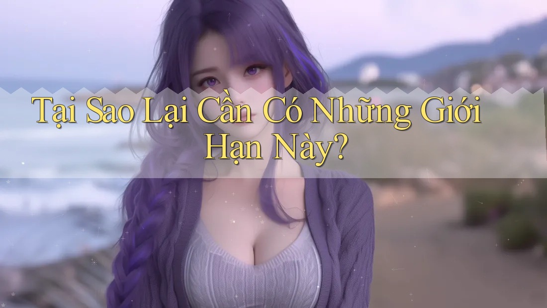Tại Sao Lại Cần Có Những Giới Hạn Này? Tại Sao Lại Cần Có Những Giới Hạn Này?