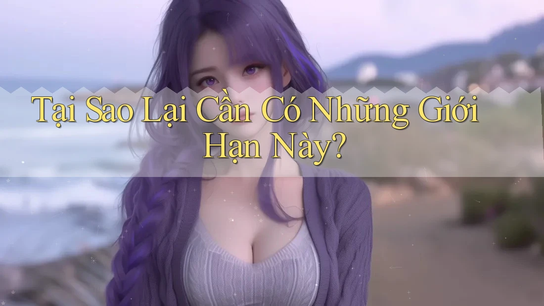 Tại Sao Lại Cần Có Những Giới Hạn Này? Tại Sao Lại Cần Có Những Giới Hạn Này?