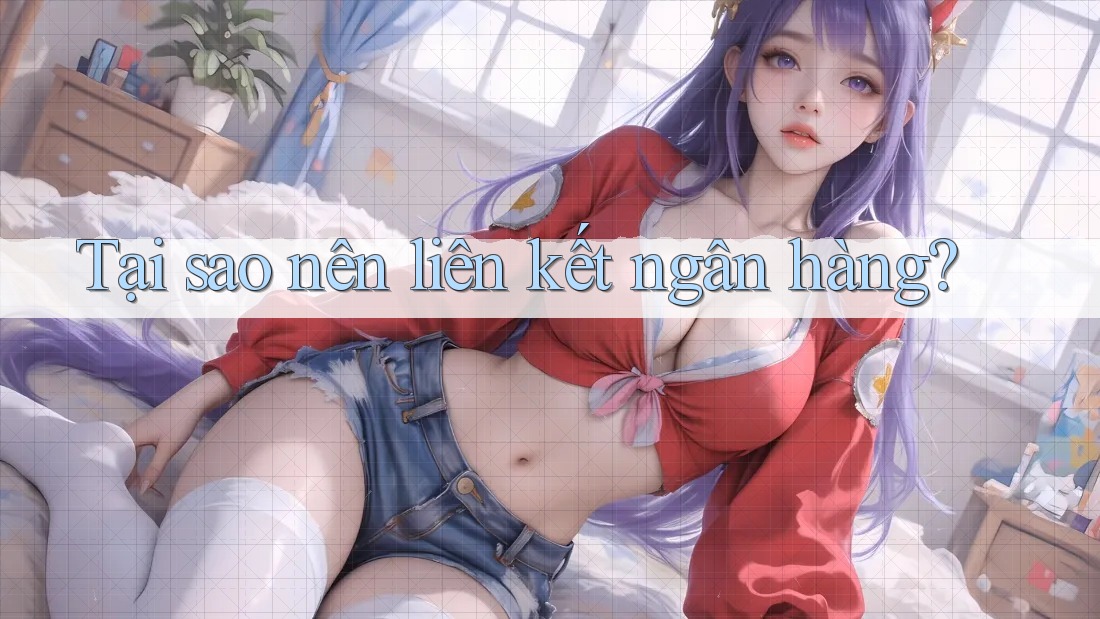 Tại Sao Nên Liên Kết Ngân Hàng?