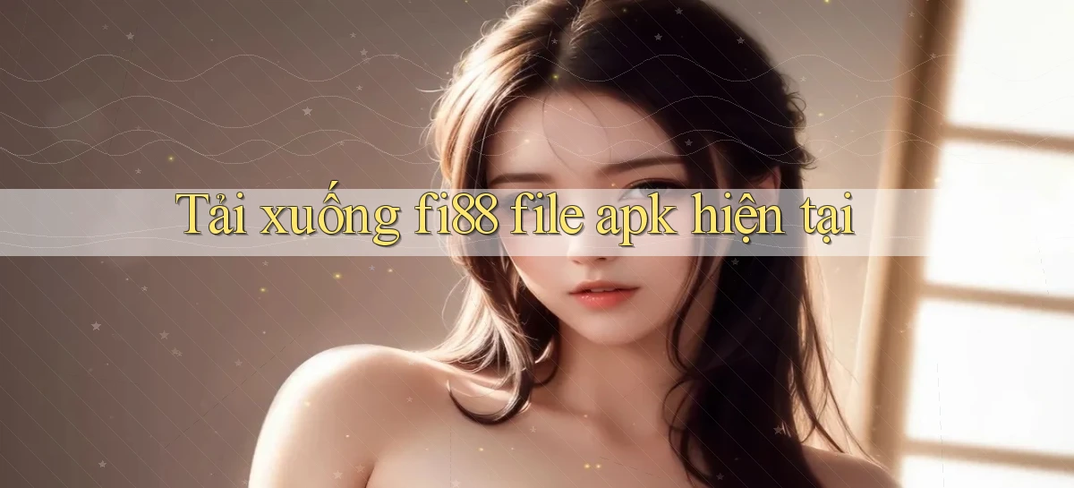 tải xuống fi88 file apk hiện tại