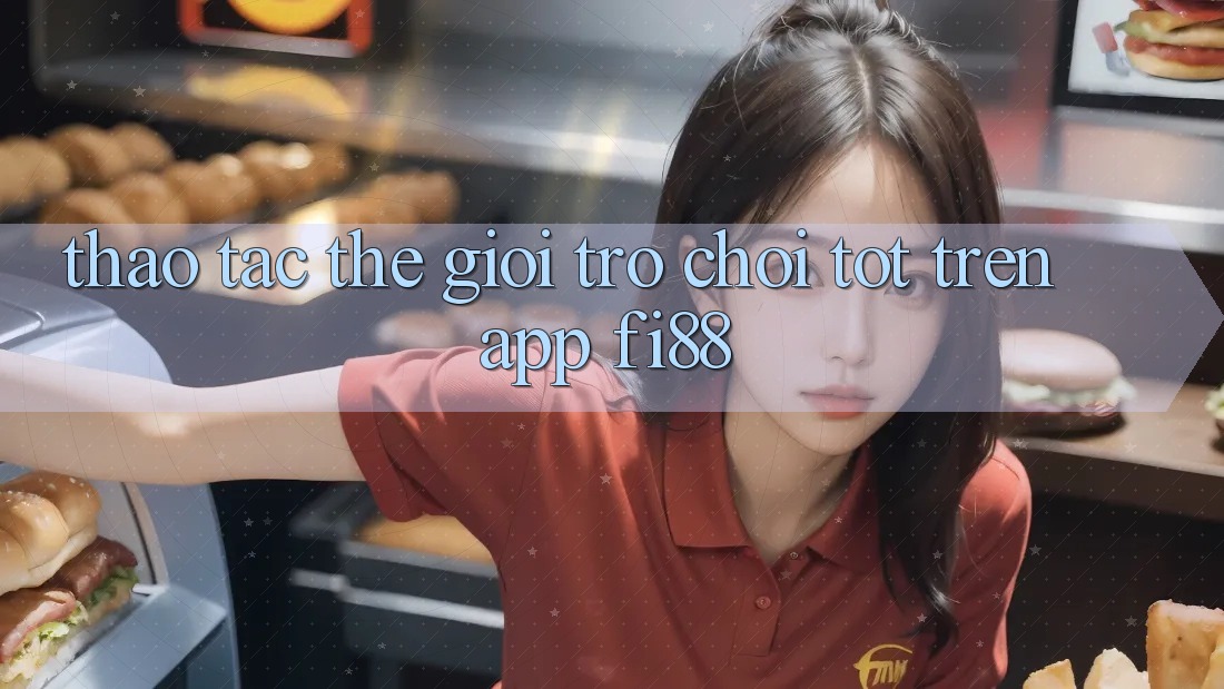 Thao tác thế giới trò chơi tốt trên app Fi88